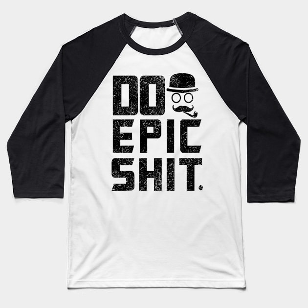 Do epic Shit Daily Inspirational Quote Baseball T-Shirt by creativeideaz